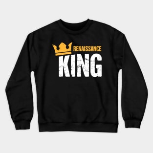 Renaissance King | Funny Renaissance Festival Design Crewneck Sweatshirt